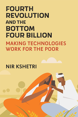 Fourth Revolution and the Bottom Four Billion: Making Technologies Work for the Poor Cover Image