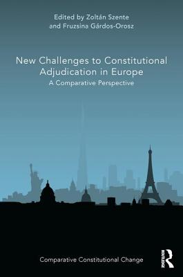 New Challenges to Constitutional Adjudication in Europe: A Comparative Perspective (Comparative Constitutional Change) Cover Image