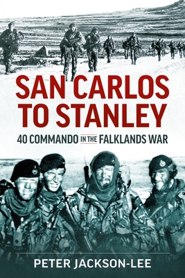 San Carlos to Stanley: 40 Commando in the Falklands War By Peter Jackson-Lee Cover Image