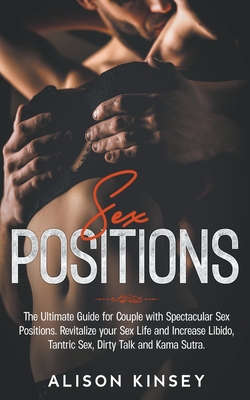 Sex Position: The Ultimate Guide for Couples with Spectacular Sex Positions. Revitalize your Sex Life and Increase Libido, Tantric S Cover Image