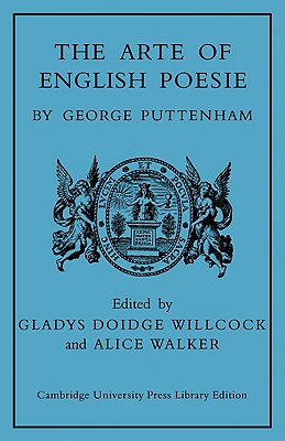 The Arte of English Poesie By George Puttenham, Gladys Doidge Willcock (Editor), Alice Walker (Editor) Cover Image