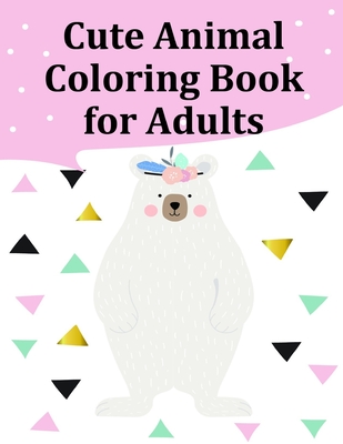 Cute Animal Coloring Book for Adults: Coloring Pages, cute Pictures for toddlers Children Kids Kindergarten and adults (Perfect Gift #20) Cover Image