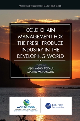 Cold Chain Management for the Fresh Produce Industry in the Developing World (World Food Preservation Center Book)