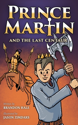 Prince Martin and the Last Centaur: A Tale of Two Brothers, a Courageous Kid, and the Duel for the Desert Cover Image