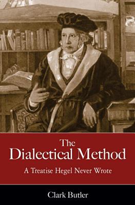 The Dialectical Method: A Treatise Hegel Never Wrote | IndieBound.org