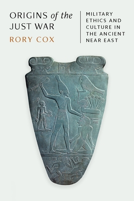 Origins of the Just War: Military Ethics and Culture in the Ancient Near East Cover Image