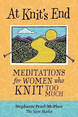 At Knit's End: Meditations for Women Who Knit Too Much Cover Image