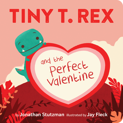 Tiny T. Rex and the Perfect Valentine (Tiny T Rex) Cover Image