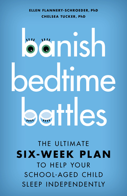 Banish Bedtime Battles: The Ultimate Six-Week Plan to Help Your School-Aged Child Sleep Independently Cover Image