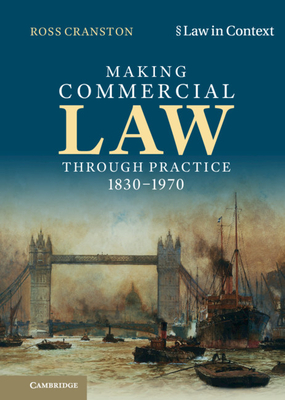 Making Commercial Law Through Practice 1830-1970 (Law in Context)