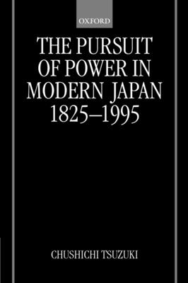 Cover for The Pursuit of Power in Modern Japan 1825-1995