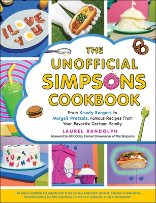 The Unofficial Simpsons Cookbook: From Krusty Burgers to Marge's Pretzels, Famous Recipes from Your Favorite Cartoon Family (Unofficial Cookbook) Cover Image