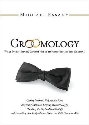 Groomology: What Every (Smart) Groom Needs to Know Before the Wedding