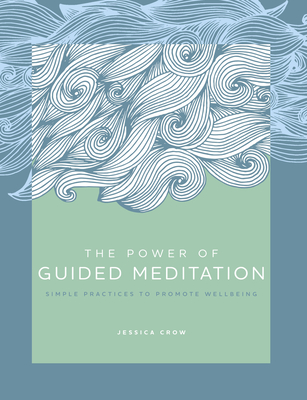 The Power of Guided Meditation: Simple Practices to Promote Wellbeing (The Power of ...)