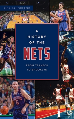 History of the Nets: From Teaneck to Brooklyn (Sports) By Rick Laughland Cover Image