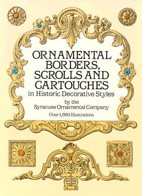 Ornamental Borders, Scrolls and Cartouches in Historic Decorative Styles (Dover Pictorial Archive) By Syracuse Ornamental Co Cover Image