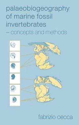 Palaeobiogeography of Marine Fossil Invertebrates: Concepts and Methods By Fabrizio Cecca Cover Image