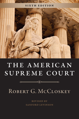 The American Supreme Court, Sixth Edition (The Chicago History of American Civilization) By Robert G. McCloskey, Sanford Levinson Cover Image