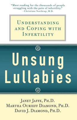 Unsung Lullabies: Understanding and Coping with Infertility By Martha Diamond, David Diamond, Janet Jaffe Cover Image