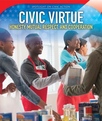 Civic Virtue: Honesty, Mutual Respect, and Cooperation (Spotlight on Civic Action)