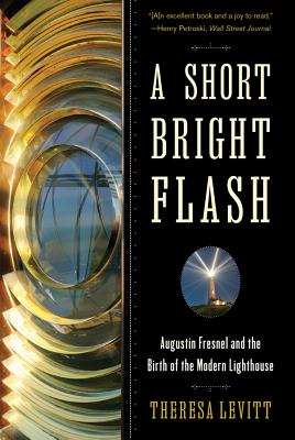 A Short Bright Flash: Augustin Fresnel and the Birth of the Modern Lighthouse Cover Image