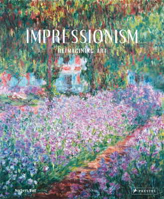 Impressionism: Reimagining Art By Norbert Wolf Cover Image