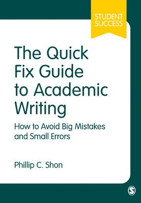 The Quick Fix Guide to Academic Writing: How to Avoid Big Mistakes and Small Errors (Student Success) By Phillip C. Shon Cover Image