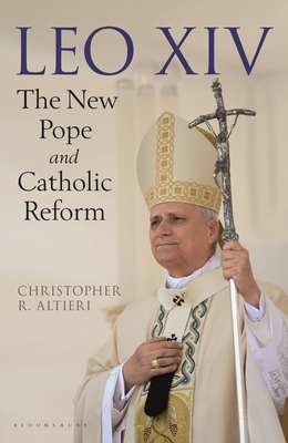 Leo XIV: The New Pope and Catholic Reform By Christopher R. Altieri Cover Image