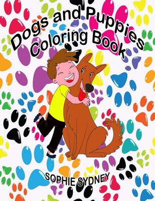 Dogs and Puppies Coloring Book: An children Coloring Book Featuring Fun and Relaxing Dog and Puppy Designs. Cover Image