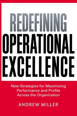 Redefining Operational Excellence: New Strategies for Maximizing Performance and Profits Across the Organization Cover Image
