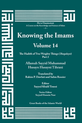 Knowing the Imams Volume 14: The Hadith of Two Weighty Things, Part 2 By Allamah Muhammad Tihrani (Concept by) Cover Image