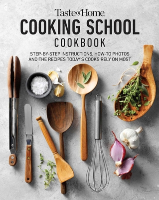Taste of Home Cooking School Cookbook: Step-by-Step Instructions, How-to Photos and the Recipes Today's Home Cooks Rely on Most By Taste of Home (Editor) Cover Image