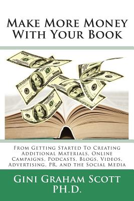 Make More Money with Your Book: From Getting Started to Creating Additional Materials, Online Campaigns, Podcasts, Blogs, Videos, Advertising, PR, and Cover Image