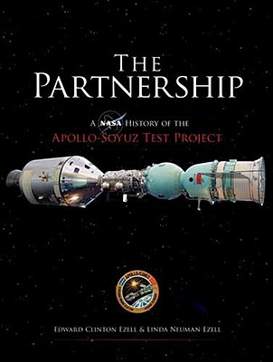 The Partnership: A NASA History of the Apollo-Soyuz Test Project (Dover Books on Astronomy) By Edward Clinton Ezell, Linda Neuman Ezell, Paul Dickson (Introduction by) Cover Image