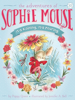 It's Raining, It's Pouring (The Adventures of Sophie Mouse #10) By Poppy Green, Jennifer A. Bell (Illustrator) Cover Image