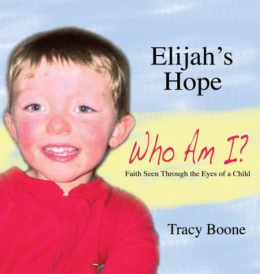 Elijah's Hope: Who Am I By Tracy Boone Cover Image