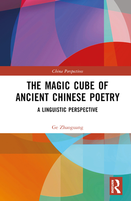 The Magic Cube of Ancient Chinese Poetry: A Linguistic Perspective (China Perspectives)