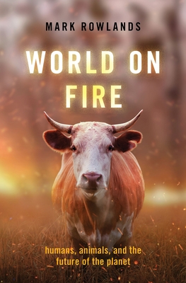 World on Fire: Humans, Animals, and the Future of the Planet Cover Image
