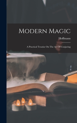Modern magic : a practical treatise on the art of conjuring