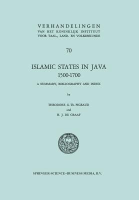 Islamic States in Java 1500-1700: Eight Dutch Books and Articles by Dr H.J. de Graaf (Verhandelingen Van Het Koninklijk Instituut Voor Taal- #70)