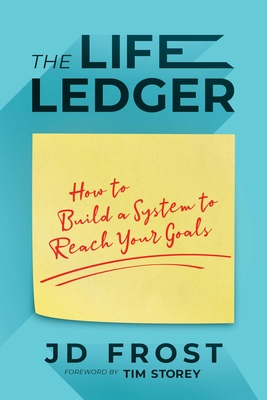 The Life Ledger: How to Build a System to Reach Your Goals Cover Image