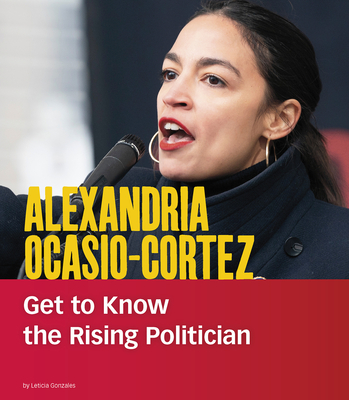 Alexandria Ocasio-Cortez: Get to Know the Rising Politician (People You Should Know) Cover Image
