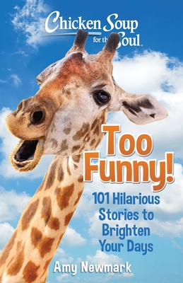 Chicken Soup for the Soul: Too Funny!: 101 Hilarious Stories to Brighten Your Days Cover Image
