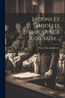 Leçons Et Modèles D'éloquence Judiciaire... Cover Image