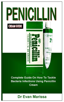 Penicillin Cream Guide: Complete Guide On How To Tackle Bacteria Infections Using Penicillin Cream Cover Image