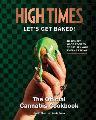 High Times: Let's Get Baked!: The Official Cannabis Cookbook By Haejin Chun, Jamie Evans Cover Image
