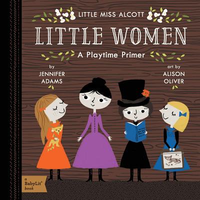 Little Women: A Babylit(r) Playtime Primer By Jennifer Adams, Alison Oliver (Illustrator) Cover Image