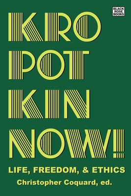 Kropotkin Now!: Life, Freedom & Ethics By Christopher Coquard (Editor) Cover Image