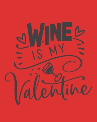 Wine Is My Valentine: Wine For Normal People - Wine Lovers By Thoughtful Journals Cover Image