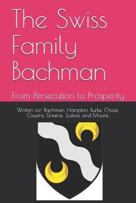 The Swiss Family Bachman: From Persecution to Prosperity